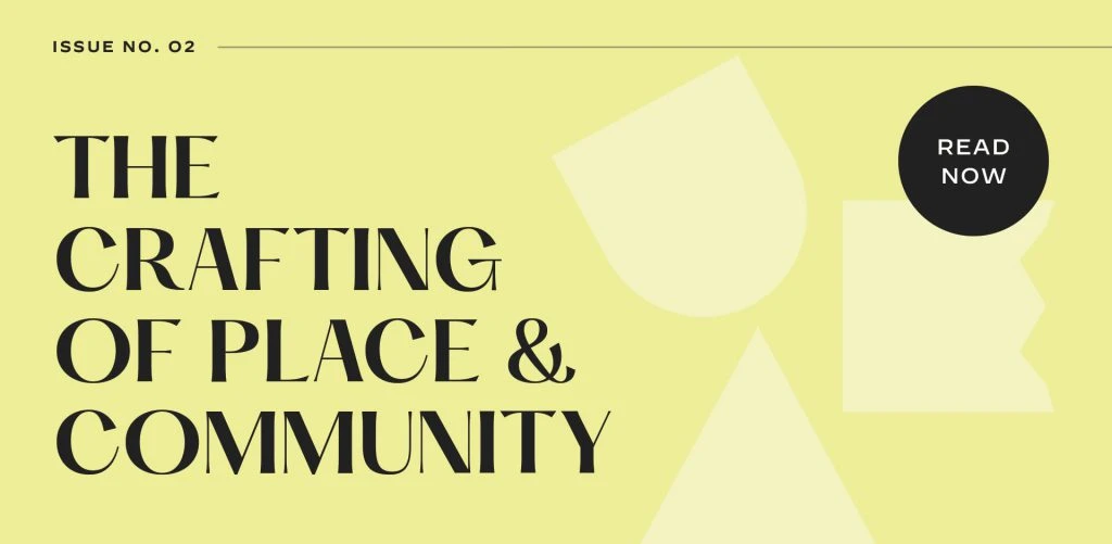 Issue No. 2 – The Crafting of Place & Community.
